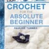 Crochet For The Absolute Beginner